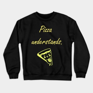 Pizza Understands Quote Crewneck Sweatshirt